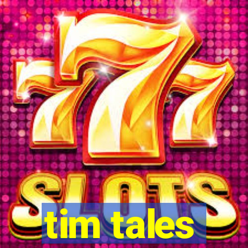 tim tales